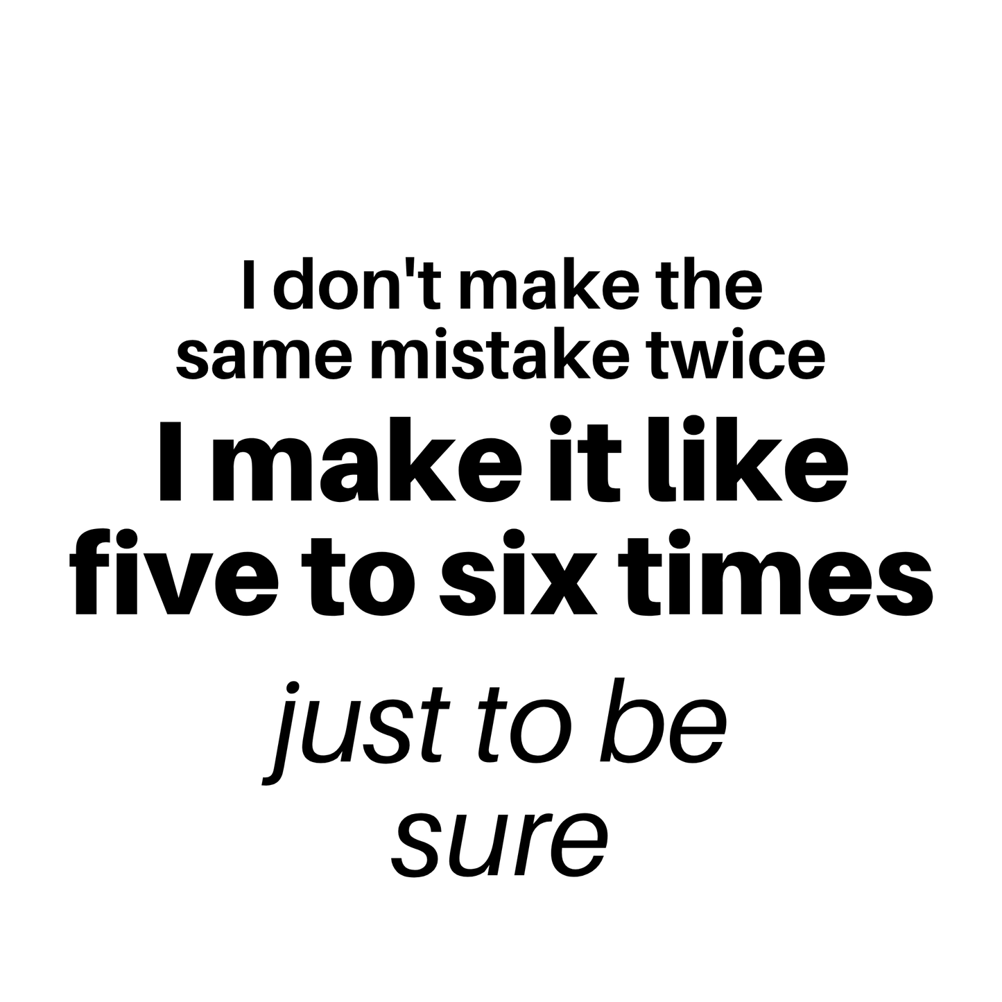 Funny "I Will Never Make the Same Mistake Twice" Graphic T-Shirt